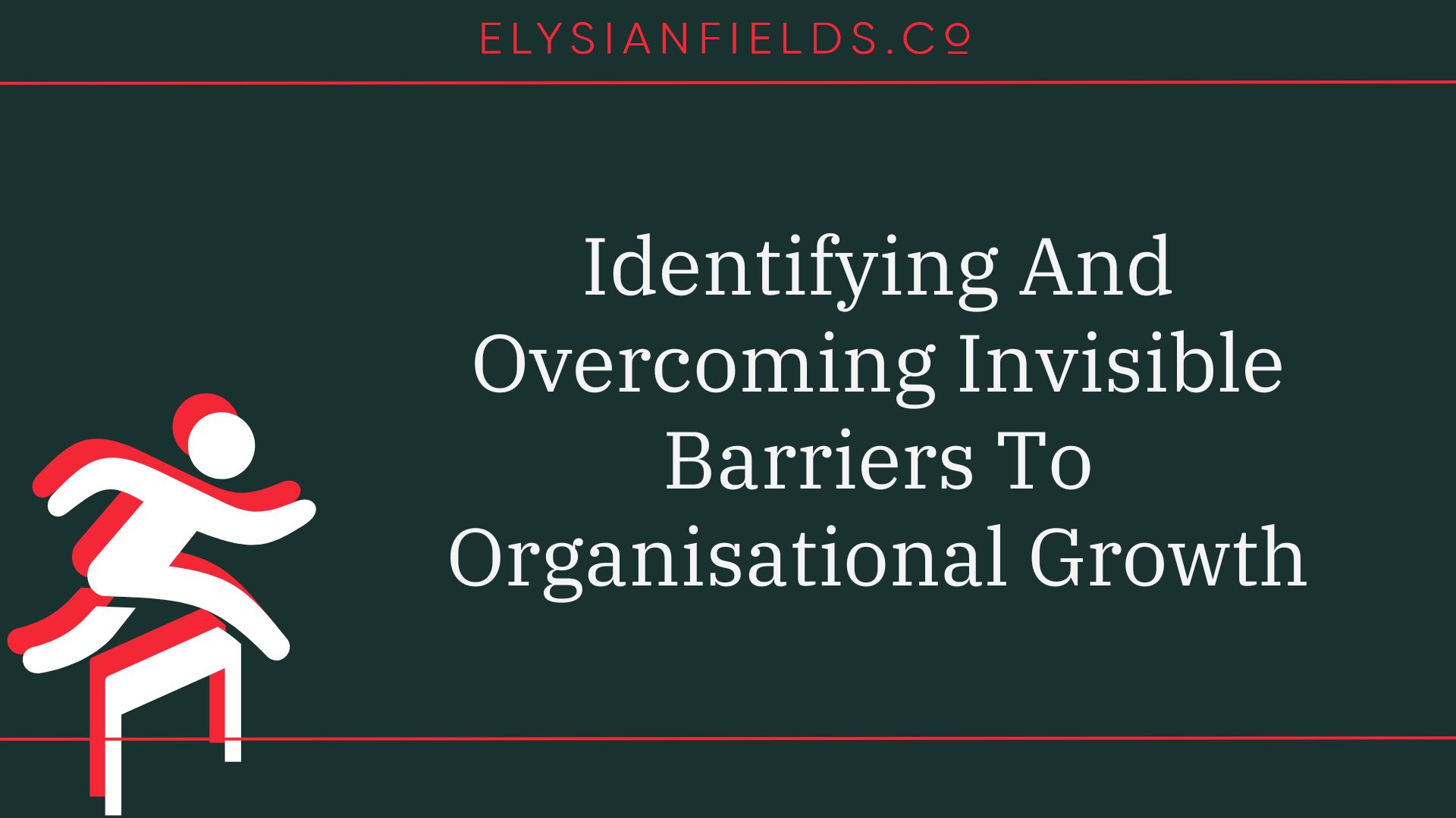 Identifying And Overcoming Invisible Barriers To Organizational Growth Featured Image